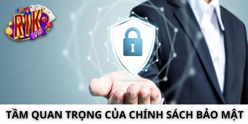 Tầm Quan Trọng Của Chính Sách Bảo Mật