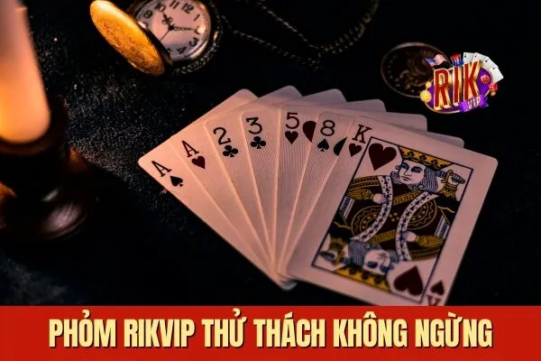 Thử thách Phỏm Rikvip Cạnh Tranh Gay Cấn Thử Thách Trí Tuệ