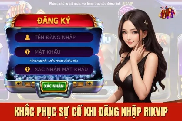 Khắc phục sự cố và Hướng Dẫn Đăng Nhập Rikvip