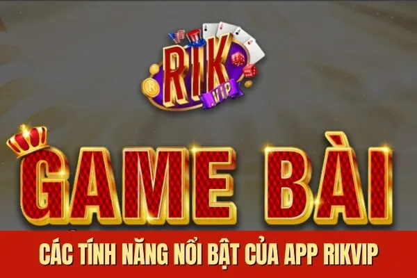 Các tính năng nổi bật vàHướng dẫn đăng ký, đăng nhập và Hướng dẫn tải app Rikvip chi tiết nhất