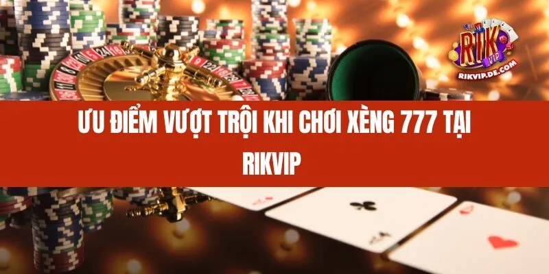 Ưu điểm vượt trội khi chơi Xèng 777 tại Rikvip 